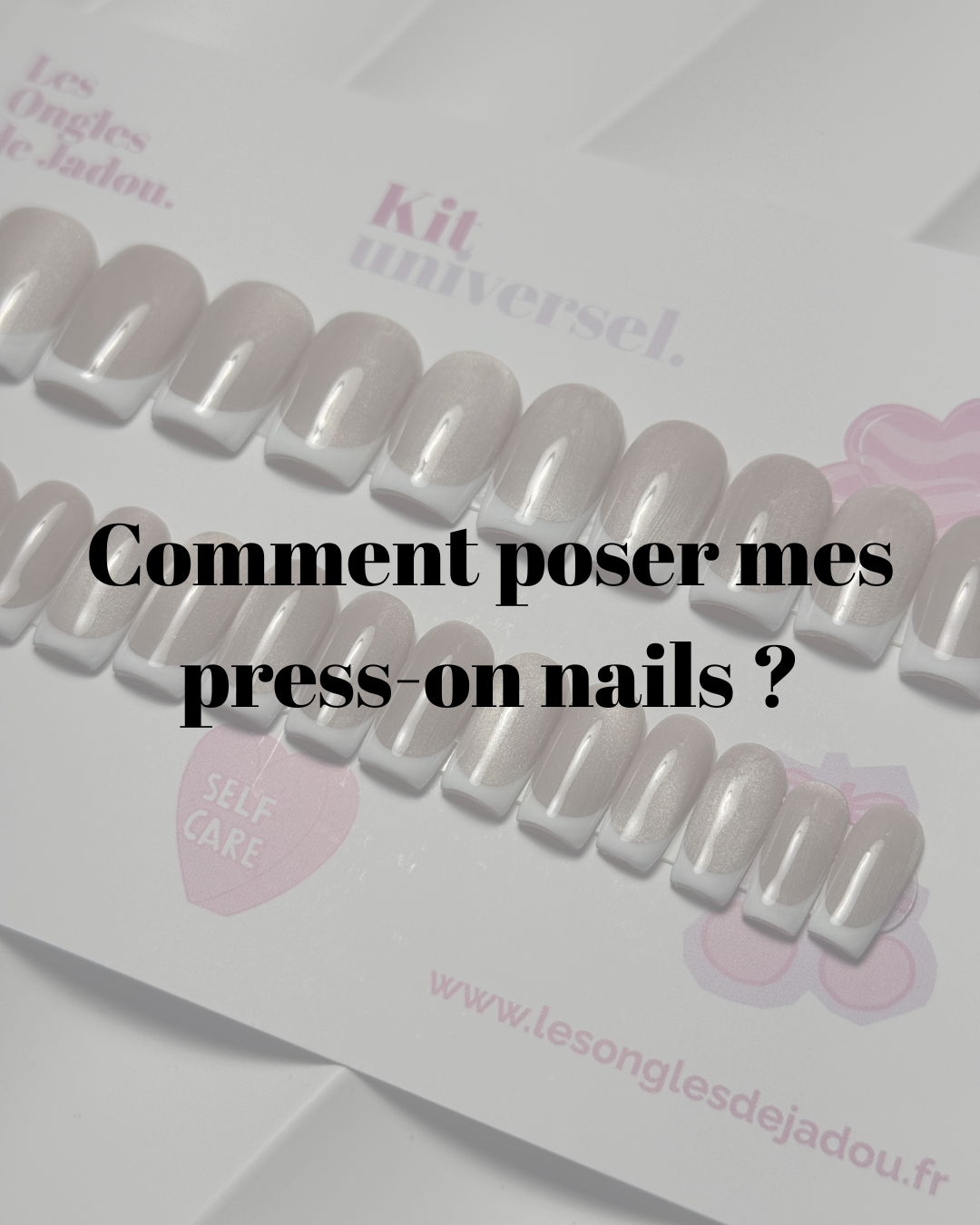 Comment poser vos press-on ? Astuces pour qu'ils durent dans le temps.